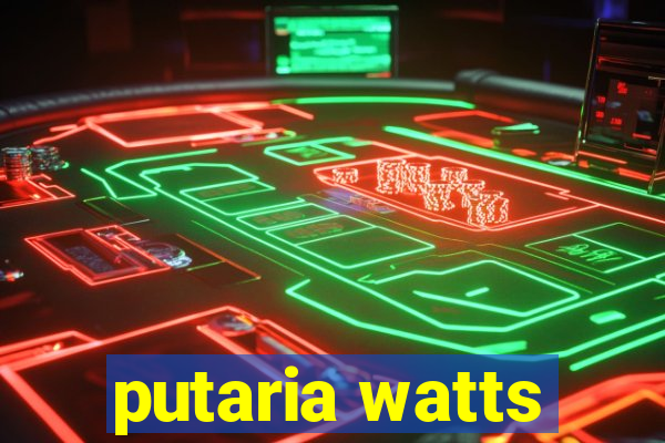 putaria watts